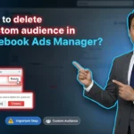 In this article we are going to discuss about How to delete custom audience in Facebook Ads Manager