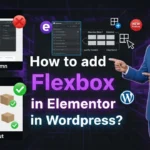 In this article we are going to discuss about How to Add Flexbox in Elementor