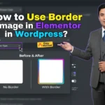 In this article we are going to discuss about How to Use Border in Image in Elementor in Wordpress