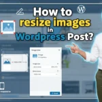 In this article we are going to discuss about How to resize Images in Wordpress Post